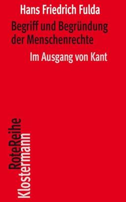 Begriff und Begründung der Menschenrechte: Im Ausgang von Kant (Klostermann RoteReihe)