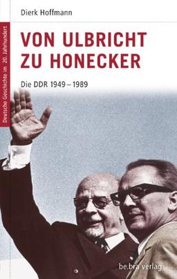 Deutsche Geschichte im 20. Jahrhundert 15. Von Ulbricht zu Honecker: Die DDR 1945-1989: Die DDR 1949 - 1989: Die Geschichte der DDR 1949 - 1989