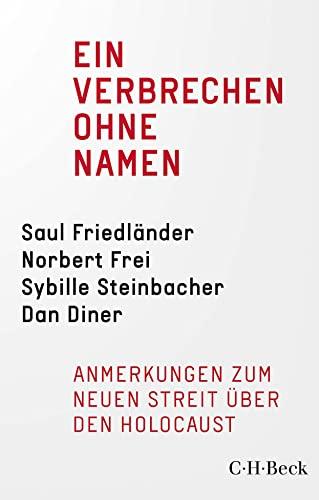 Ein Verbrechen ohne Namen: Anmerkung zum neuen Streit über den Holocaust (Beck Paperback)