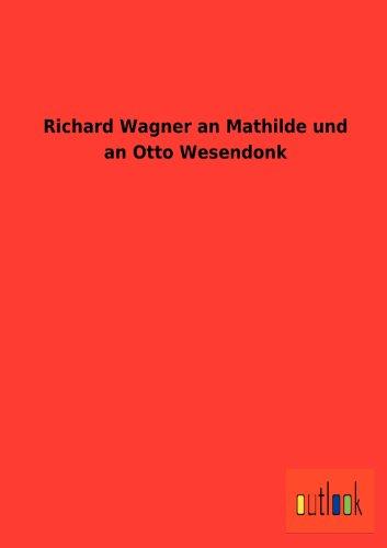 Richard Wagner an Mathilde und an Otto Wesendonk