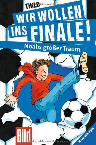 Wir wollen ins Finale! 1: Wir wollen ins Finale! Noahs großer Traum