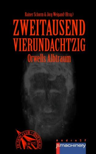 ZWEITAUSENDVIERUNDACHTZIG: Orwells Albtraum (AndroSF: Die SF-Reihe für den Science Fiction Club Deutschland e.V. (SFCD))