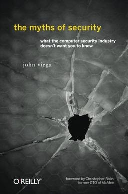 The Myths of Security: What the Computer Security Industry Doesn't Want You to Know