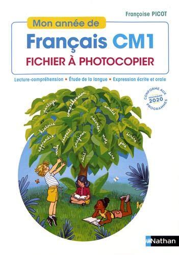 Mon année de français CM1 : fichier à photocopier : lecture-compréhension, étude de la langue, expression écrite et orale, conforme aux programmes 2020