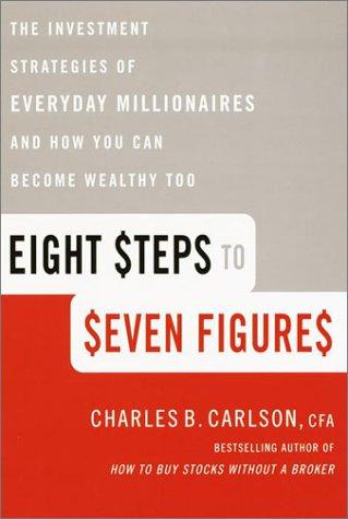 Eight Steps to Seven Figures: The Investment Strategies of Everyday Millionaires and How You Can Become Wealthy Too