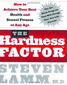 The Hardness Factor: How to Achieve Your Best Health and Sexual Fitness at Any Age: How to Achieve Optimal Sexual Fitness and Health at Any Age