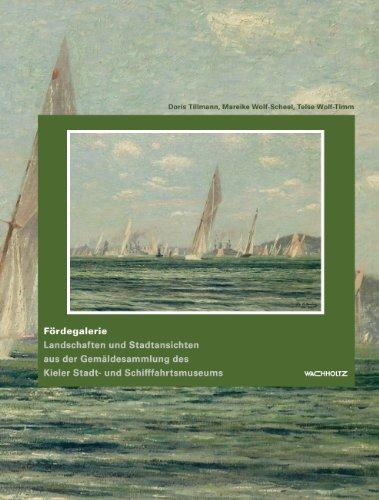 Fördegalerie: Landschaften und Stadtansichten aus der Gemäldesammlung des Kieler Stadt- und Schifffahrtsmuseums