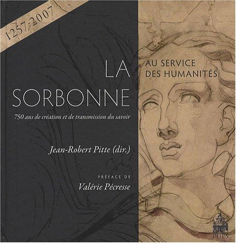 La Sorbonne au service des humanités : 750 ans de création et de transmission du savoir : (1257-2007)