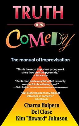 Truth in Comedy: The Manual for Improvisation