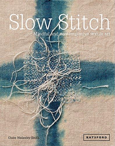 Slow Stitch: Mindful and Contemplative Textile Art