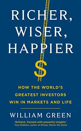 Richer, Wiser, Happier: How the World’s Greatest Investors Win in Markets and Life