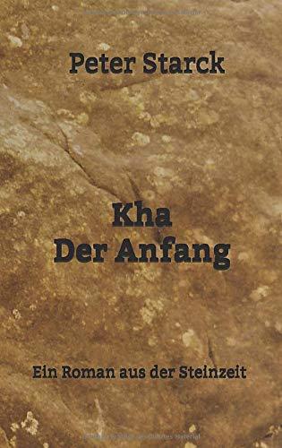 Kha Der Anfang: Ein Roman aus der Steinzeit