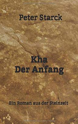 Kha Der Anfang: Ein Roman aus der Steinzeit