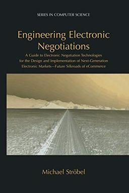 Engineering Electronic Negotiations: A Guide To Electronic Negotiation Technologies For The Design And Implementation Of Next-Generation Electronic . ... Markets― Future Silkroads of eCommerce