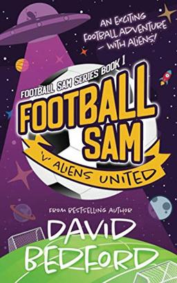 Football Sam v Aliens United: Football Sam Series Book 1