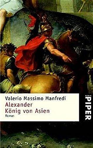 Alexander – König von Asien: Roman (Piper Taschenbuch, Band 3361)