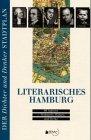 Literarisches Hamburg: 99 Autoren - Wohnorte, Wirken, und Werke (Der Dichter- und Denker-Stadtplan)