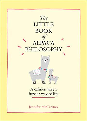 Mccartney, J: Little Book of Alpaca Philosophy: A Calmer, Wiser, Fuzzier Way of Life (The Little Animal Philosophy Books)