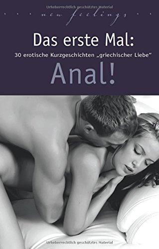 Das erste Mal: Anal!: 30 erotische Kurzgeschichten griechischer Liebe.