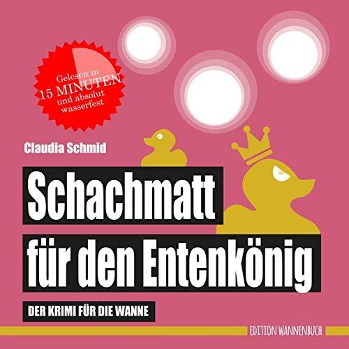 Schachmatt für den Entenkönig: Der Krimi für die Wanne (Badebuch) (Badebücher für Erwachsene: Wasserfeste Bücher für große Leser)