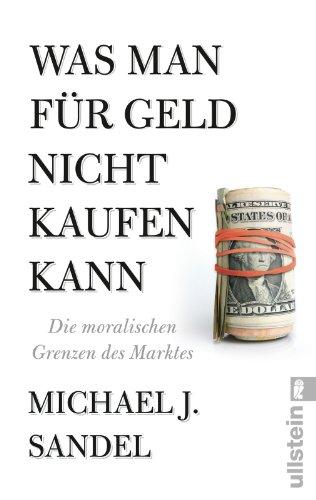 Was man für Geld nicht kaufen kann: Die moralischen Grenzen des Marktes