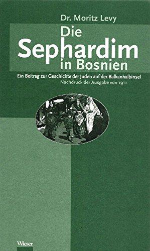 Die Sephardim in Bosnien: Ein Beitrag zur Geschichte der Juden auf der Balkanhalbinsel