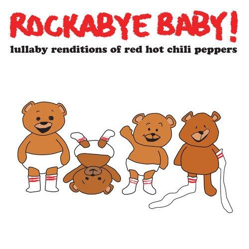 Rockabye Baby! Lullaby Renditions of The Red Hot Chili Peppers