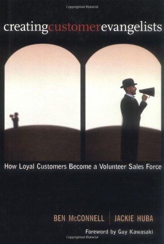 Creating Customer Evangelists: Profit from Turning Loyal Customers into a Volunteer Sales Force