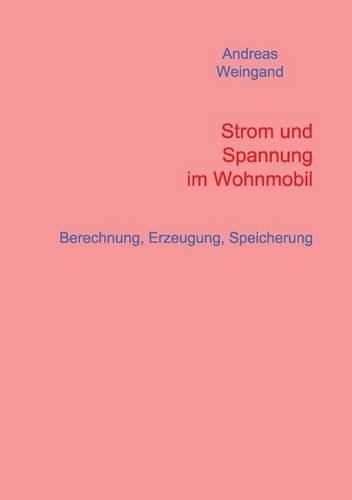 Strom und Spannung im Wohnmobil: Berechnung, Erzeugung, Speicherung