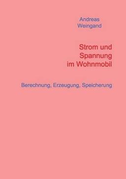 Strom und Spannung im Wohnmobil: Berechnung, Erzeugung, Speicherung