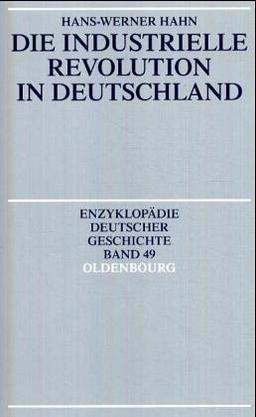 Enzyklopädie deutscher Geschichte: Die Industrielle Revolution in Deutschland