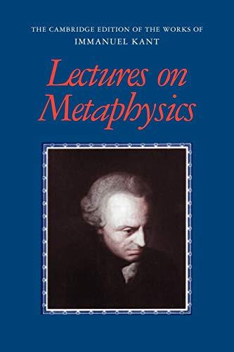 Lectures on Metaphysics (The Cambridge Edition of the Works of Immanuel Kant)