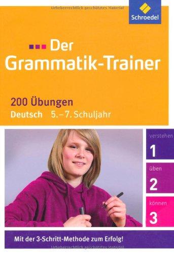 Der Grammatik-Trainer: 5. - 7. Schuljahr: 200 Übungen