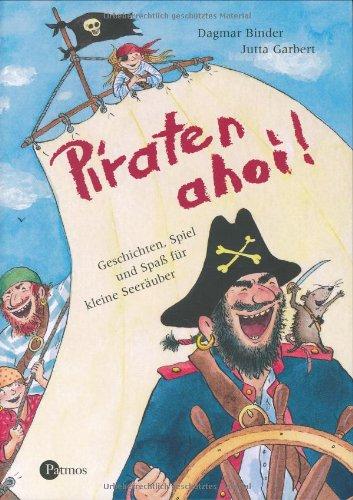 Piraten ahoi! Geschichten, Spiel und Spaß für kleine Seeräuber