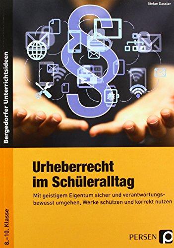 Urheberrecht im Schüleralltag: Materialien zum verantwortungsvollen Umgang mit Videos, Texten und sozialen Netzwerken (8. bis 10. Klasse) (Bergedorfer Grundsteine Schulalltag - SEK)