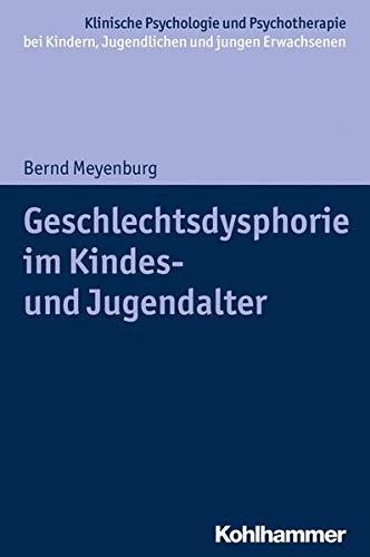 Geschlechtsdysphorie im Kindes- und Jugendalter (Klinische Psychologie und Psychotherapie bei Kindern, Jugendlichen und jungen Erwachsenen / Verhaltenstherapeutische Interventionsansätze)