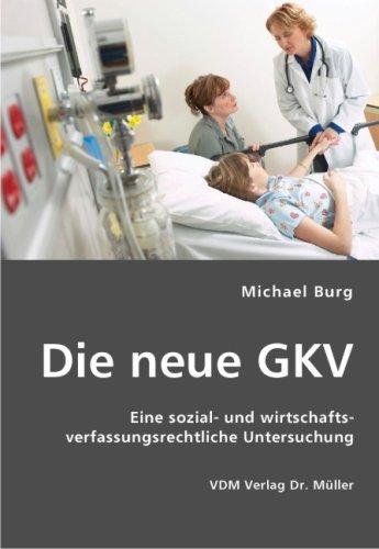 Die neue GKV: Eine sozial- und wirtschaftsverfassungsrechtliche Untersuchung