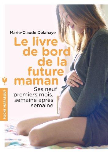 Le livre de bord de la future maman : ses neuf premiers mois, semaine après semaine