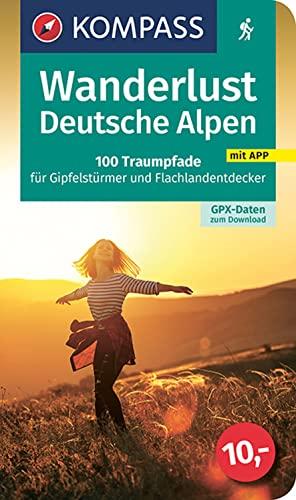 KOMPASS Wanderlust Deutsche Alpen: 100 Traumpfade für Gipfelstürmer und Flachlandentdecker, GPX-Daten zum Download, WL 1607 (KOMPASS Wander- und Fahrradlust, Band 1607)