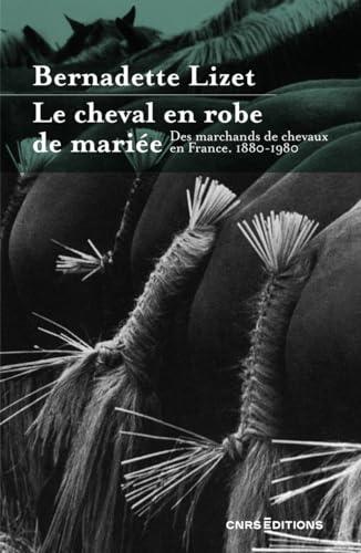 Le cheval en robe de mariée : des marchands de chevaux en France : 1880-1980