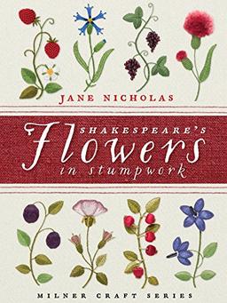 Shakespeare's Flowers in Stumpwork (Milner Craft)