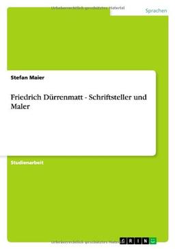 Friedrich Dürrenmatt - Schriftsteller und Maler