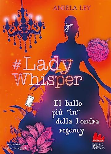 #Lady Whisper. Il ballo più in della Londra regency (Universale d'Avventure e d'Osservazioni. Pre-adolescenti)