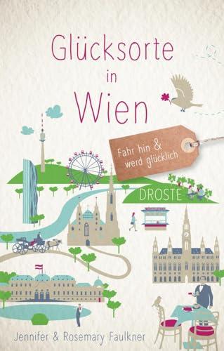 Glücksorte in Wien: Fahr hin & werd glücklich (Neuauflage)