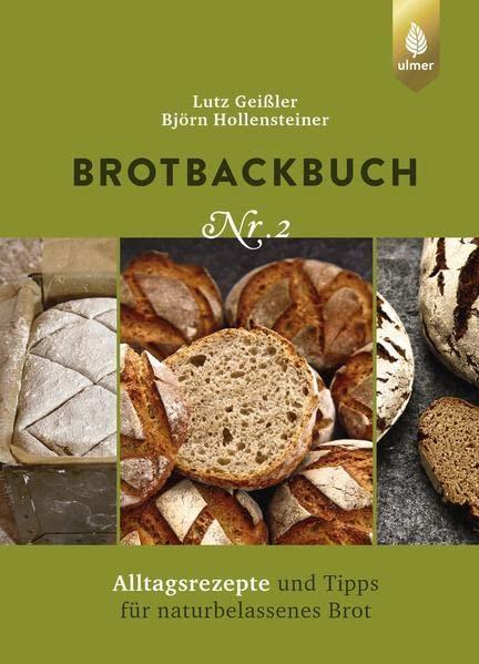 Brotbackbuch Nr. 2: Alltagsrezepte und Tipps für naturbelassenes Brot