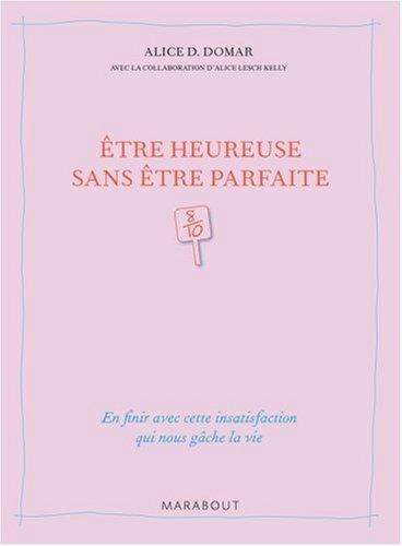 Etre heureuse sans être parfaite : en finir avec cette insatisfaction qui nous gâche la vie