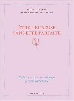 Etre heureuse sans être parfaite : en finir avec cette insatisfaction qui nous gâche la vie