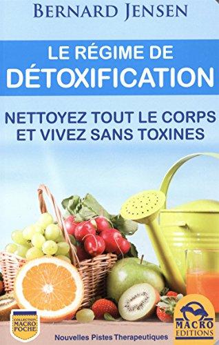 Le régime de détoxification : Nettoyez tout le corps et vivez sans toxines