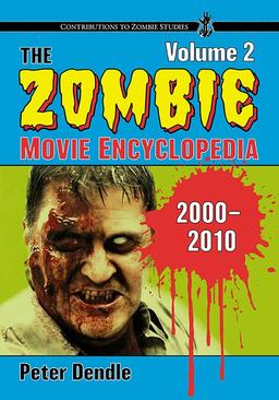 The Zombie Movie Encyclopedia, Volume 2: 2000-2010 (Contributions to Zombie Studies, 2)