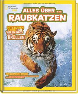 National Geographic Kids Alles über ...: Bd. 1: Raubkatzen